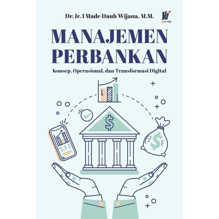 Gambar MANAJEMEN PERBANKAN: Konsep, Operasional, dan Transformasi Digital Penulis: Dr. Ir. I Made Dauh Wijana, M.M. dari tokowawasanilmubms Kota Yogyakarta Tokopedia