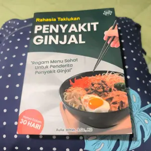 Rahasia Taklukan PENYAKIT GINJAL Ragam Menu Sehat Untuk Penderita Penyakit Ginjal Hanya Dalam 30 HARI Penulis Aulia 'Afifah,  S. Gz., RD
