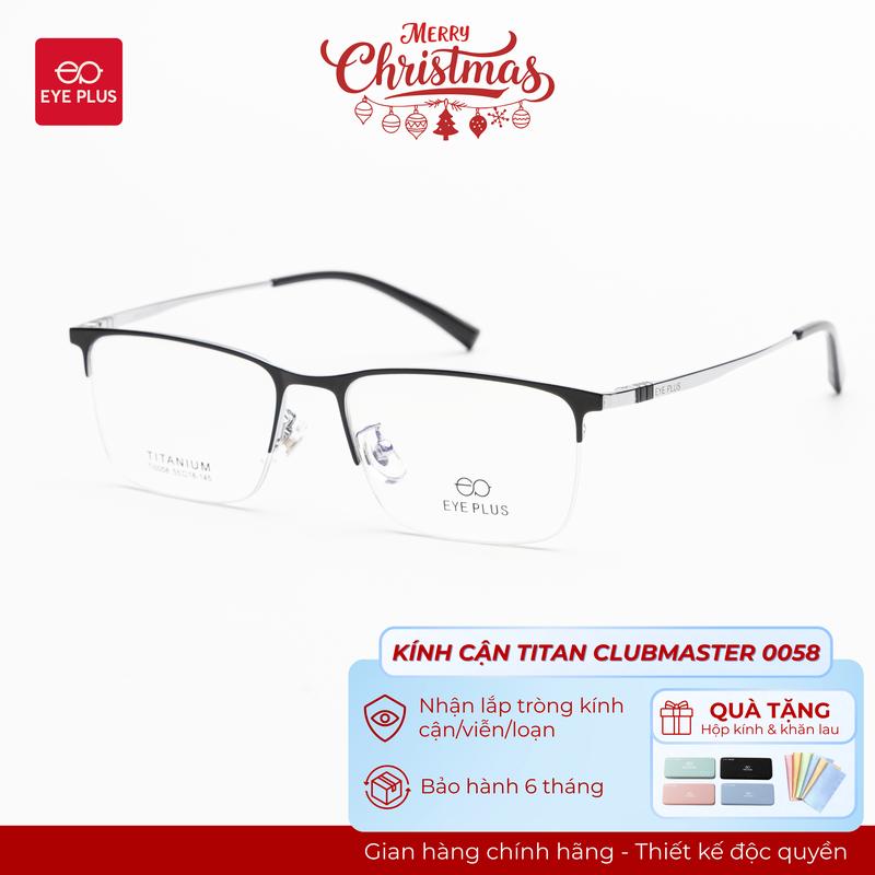  Kính Cận Dáng Clubmaster Nam Nữ 0058 Eye Plus Gọng Kính Titanium Mảnh Nhẹ Kính Mắt Kiểu Dáng Thời Trang Unisex Hiện Đại 