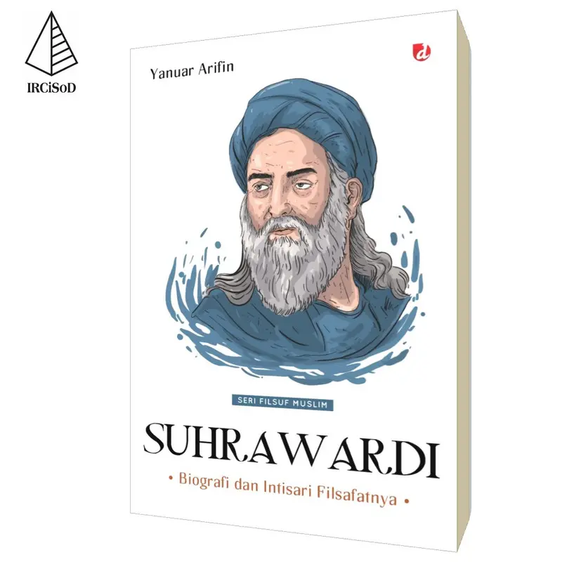 IRCiSoD - Suhrawardi; Biografi & Intisari Filsafatnya (Seri Filsuf Muslim) - Yanuar Arifin