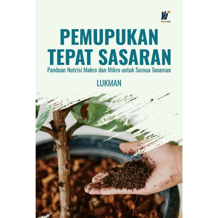 Gambar PEMUPUKAN TEPAT SASARAN: Panduan Nutrisi Makro dan Mikro untuk Semua Tanaman Penulis: Lukman dari tokowawasanilmubms Kota Yogyakarta Tokopedia