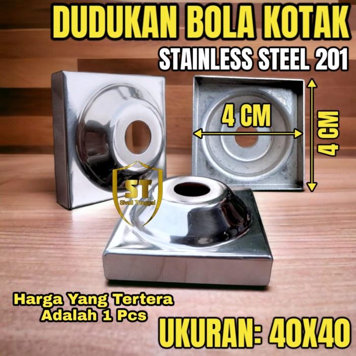 DUDUKAN BOLA KOTAK 40MMX40MM STAINLESS 201 0