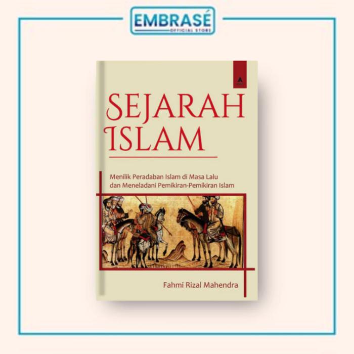 Gambar Buku SEJARAH ISLAM : Menilik Peradaban Islam di Masa Lalu dan Meneladani Pemikiran-Pemikiran Islam - Embrase dari Embrase Shop Kab. Bantul Tokopedia