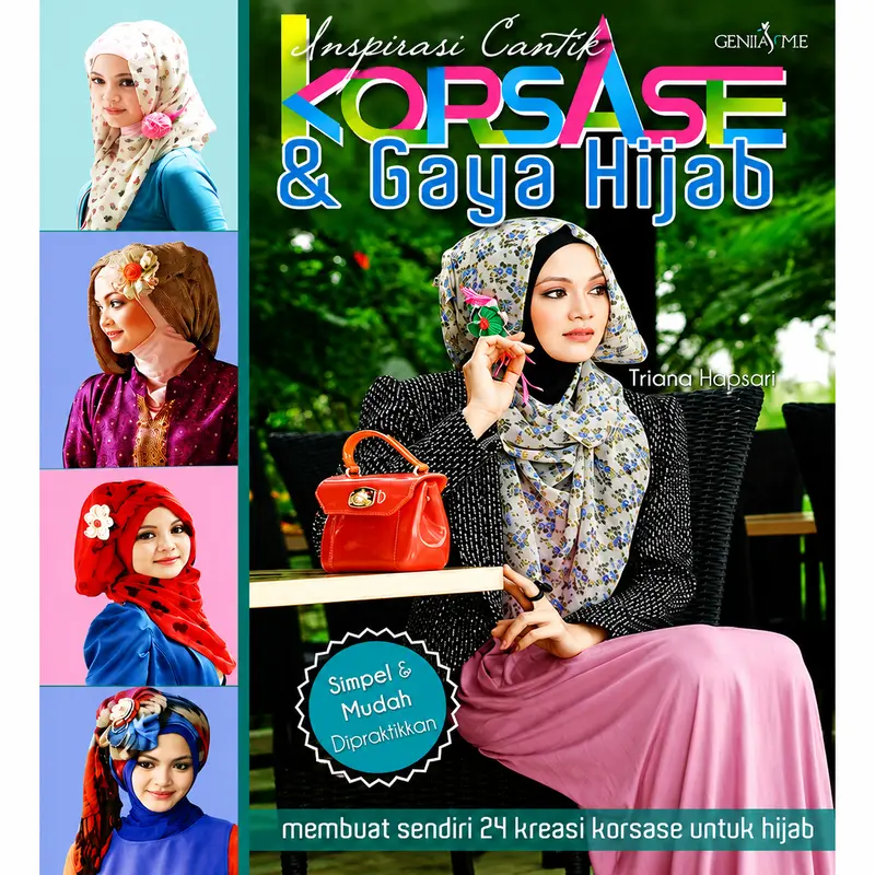 Inspirasi Cantik Korsase & Gaya Hijab – 24 Kreasi Korsase Hijab yang Simpel & Mudah Dipraktikkan | Buku Panduan Kreatif Membuat Aksesori Korsase Cantik untuk Mempercantik Berbagai Gaya Hijab.