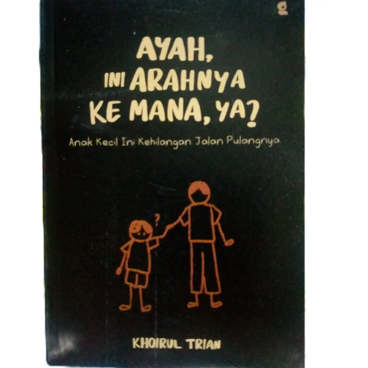 Buku Ayah Ini Arahnya Kemna by Khoirul Trian - Parenting 2024