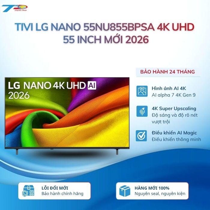 Tivi LG Nano 55NU855BPSA 4K UHD 55 inch mới 2026| Bảo hành