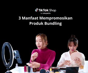 3 Manfaat Mempromosikan Produk Bundling Buat Upgrade Performa Penjualan Kamu!