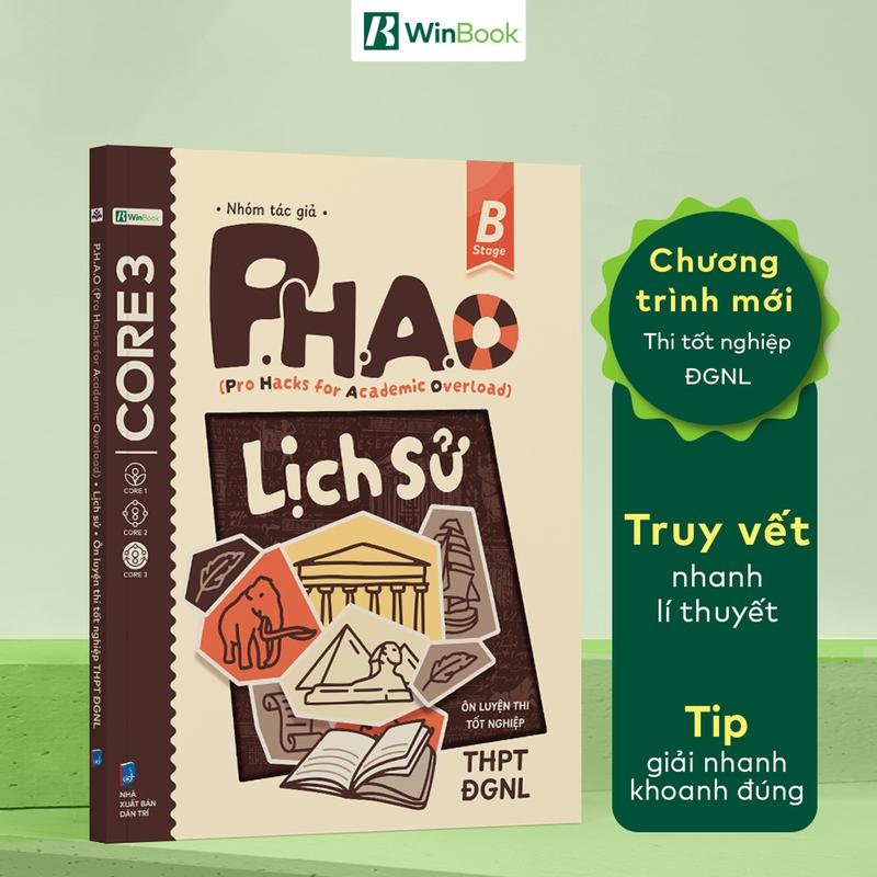 Sách P.H.A.O Lịch sử Ôn luyện thi tốt nghiệp THPT, ĐGNL - Trợ thủ đắc lực lấy gốc lí thuyết
