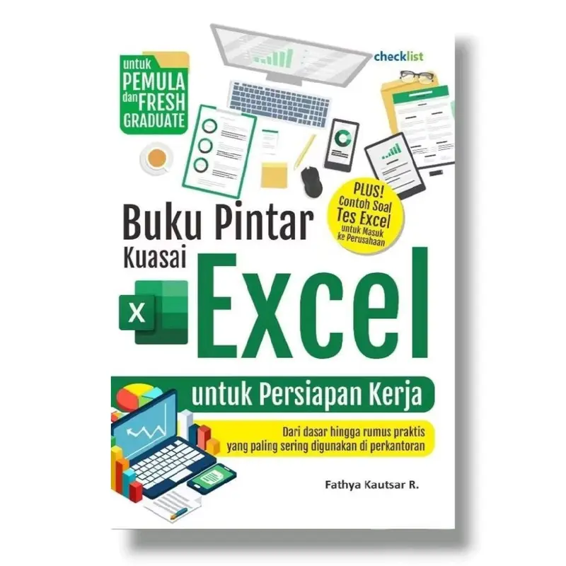 BUKU PINTAR KUASAI EXCEL UNTUK PERSIAPAN KERJA Dari dasar hingga rumus praktis yang paling sering digunakan di perkantoran (untuk pemula dan fresh graduate) karya Fathya Kautsar R. 1