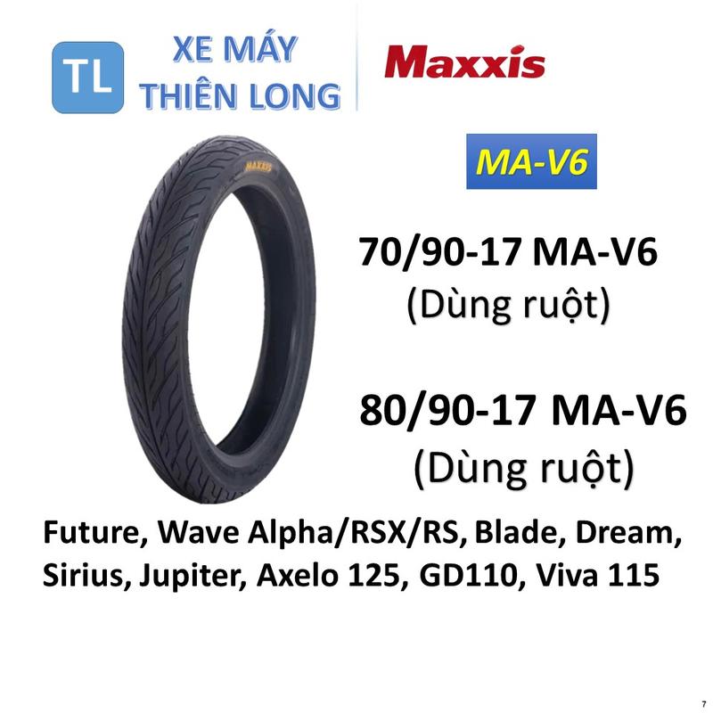 7. Lốp vỏ Maxxis MA-V6 gai xương cá dùng ruột 70 90-17 MA-V6 & 80 90-17 MA-V6 dành cho xe Future 125 Wave Alpha Wave RSX 110 Wave 110 RS Blade 110 Dream Sirius Fi 110 Jupiter Jupiter Finn Axelo 125 GD110 Viva 115