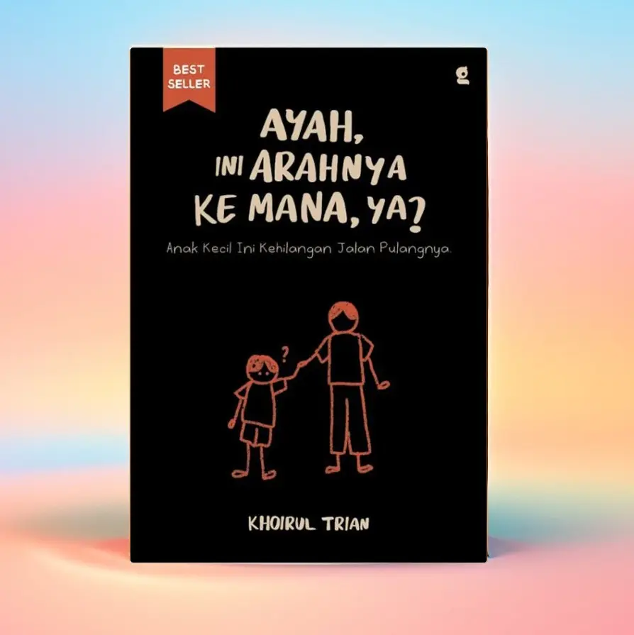 Buku Motivasi Ayah ini Arahnya Ke Mana Ya ? motivasi self help,self improvement, motivasi