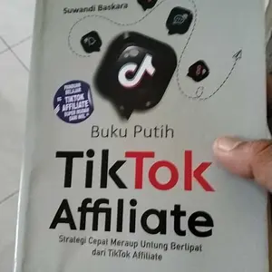 Buku Putih TikTok Affiliate Strategi Cepat Meraup Untung Berlipat Dari TikTok Affiliate Panduan Affiliate Marketing Untuk Pemula Dan Berpengalaman