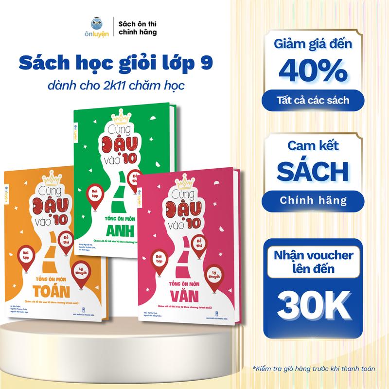 Sách Cùng đậu vào 10 - Tổng ôn Toán, Văn, Anh bám sát đề thi vào 10 theo chương trình mới
