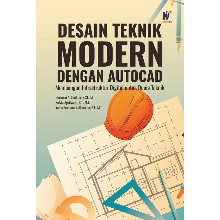 Gambar DESAIN TEKNIK MODERN DENGAN AUTOCAD “Membangun Infrastruktur Digital untuk Dunia Teknik” Penulis : Hariman Al Faritzie, S.ST., M.T., dkk. dari tokowawasanilmubms Kota Yogyakarta Tokopedia