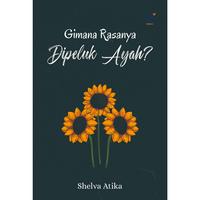 Gambar Novel-Gimana Rasanya Dipeluk Ayah? Penulis: Shelva Atika dari tokowawasanilmubms Kota Yogyakarta 1 Tokopedia