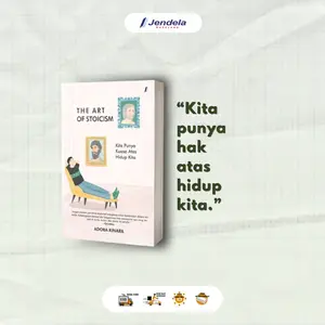 Buku Motivasi Pengembangan Diri The Art of Stoicism ( Kita Punya Kuasa Atas Hidup Kita | Filsafat Stoik oleh Adora Kinara ) Jendela Penerbit