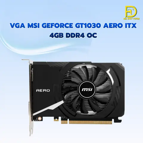 VGA MSI GeForce GT1030 AERO ITX 4GB DDR4 OC - Cam Kết Chính Hãng - Bảo Hành 36T - Ha Duy Tech