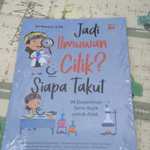 BUKU EDUKASI ANAK: JADI ILMUWAN CILIK? SIAPA TAKUT? (99 Eksperimen Sains Asyik untuk Anak) Soft Cover