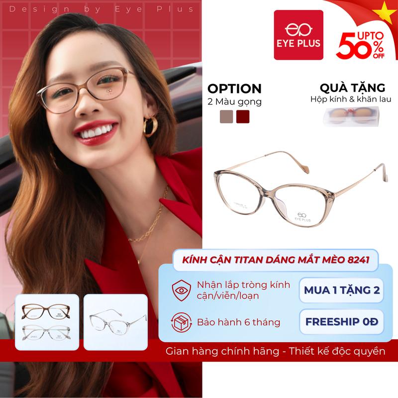 Kính Cận Titan Dáng Mắt Mèo Nữ Eye Plus 8241 Gọng Kính Titanium Cao Cấp Kính Mắt Kiểu Dáng Thời Trang Nữ Sang Chảnh