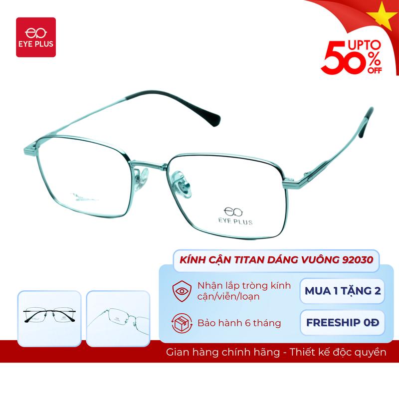 Kính Cận Dáng Chữ Nhật Nam Nữ 92030 Eye Plus Gọng Kính Titanium Mảnh Nhẹ Kính Mắt Kiểu Dáng Thời Trang Unisex Hiện Đại