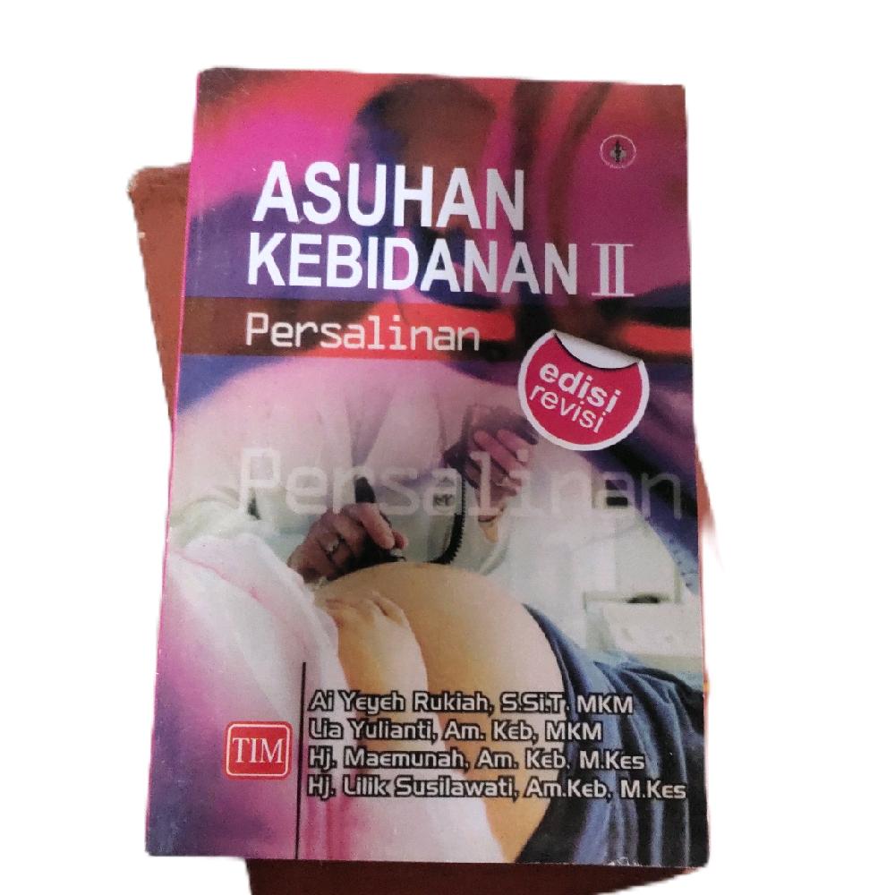 Buku ASUHAN KEBIDANAN II persalinan  edisi revisi  TIM Ai Yeyah Rukiah S, Si, T, Mkm