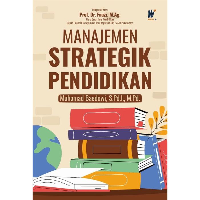 Gambar Manajemen Strategik Pendidikan Penulis: Muhamad Baedowi, S.Pd.I., M.Pd. dari tokowawasanilmubms Kota Yogyakarta Tokopedia