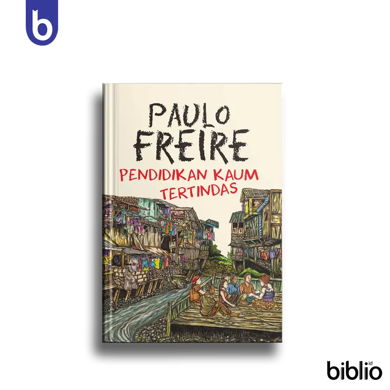 Biblio Buku Pendidikan Kaum Tertindas: Paulo Freire Original Soft Cover - Penerbit Narasi - Kritik Model Pendidikan
