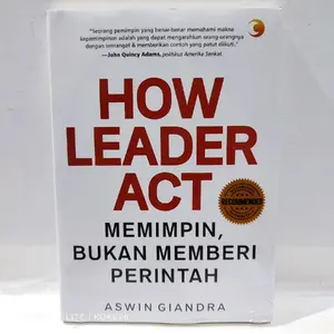 BUKU MOTIVASI HOW LEADER ACT Memimpin Bukan Memberi Perintah : Aswin Giandra Soft Cover