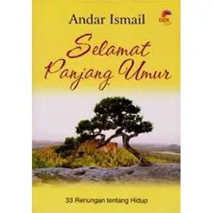 Selamat Panjang Umur - 33 Renungan Tentang Hidup - Andar Ismail