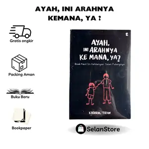Buku AYAH INI ARAHNYA KEMANA YA - Khoirul