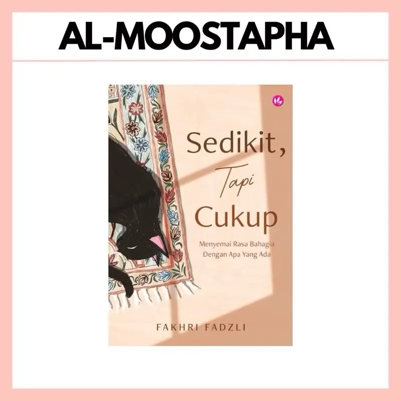 Sedikit, Tapi Cukup: Menyemai Rasa Bahagia Dengan Apa Yang Ada by Fakhri Fadzli