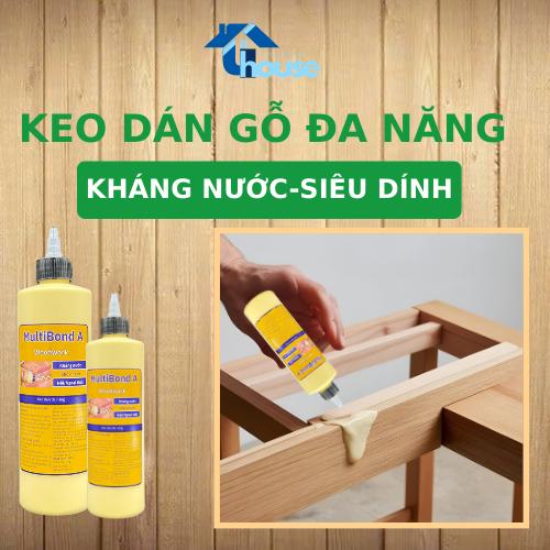Keo sữa dán gỗ Tophouse Multibond A siêu dính, keo dán đa năng, nhanh khô, kháng nước, dán chuyên dụng cho các loại gỗ 1