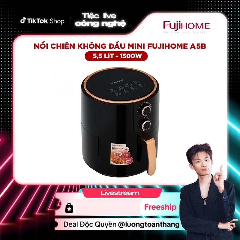   FUJIHOME x KOC Lương Toàn Thắng  Deal độc quyền Nồi Chiên Không Dầu 5.5LÍT FUJIHOME A5B Bản Cơ Núm Vặn - bảo hành 18 tháng 