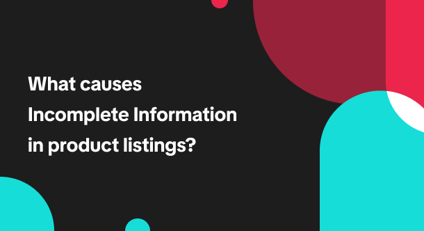 What causes Incomplete Information in product listings? (Infographic)