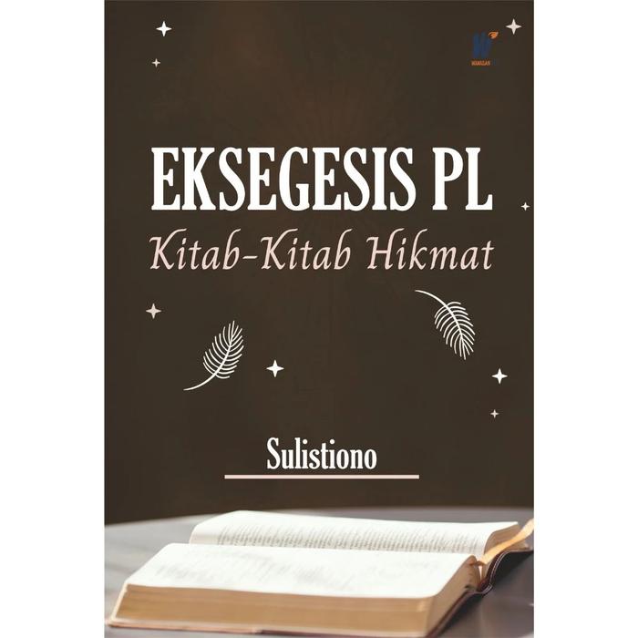 Gambar EKSEGESIS PL: “Kitab-Kitab Hikmat” Penulis: Sulistiono dari tokowawasanilmubms Kota Yogyakarta Tokopedia