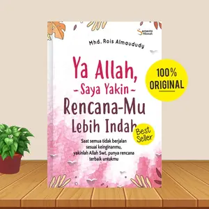 Ya Allah, Saya Yakin Rencana-Mu Lebih Indah - Buku Agama Islam Buku Motivasi Islam