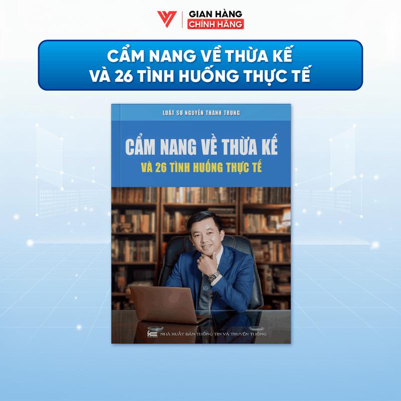 Sách Cẩm Nang Về Thừa Kế Và 26 Tình Huống Thực Tế - Luật Sư Nguyễn Thành Trung