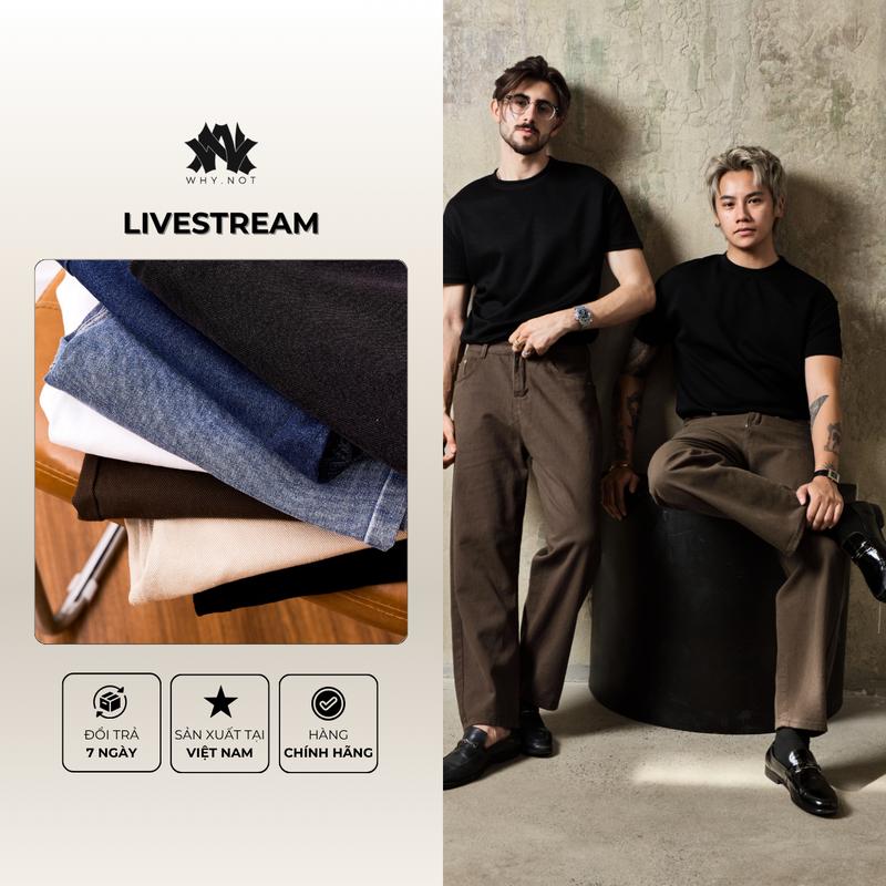 [LIVE] QUẦN KAKI NAM FORM REGULAR FIT, QUẦN JEAN NAM SUÔNG TRƠN NÂU, ĐEN, TRẮNG, BE, XANH, QUẦN BÒ NAM CẠP CAO WHY.NOT STORE