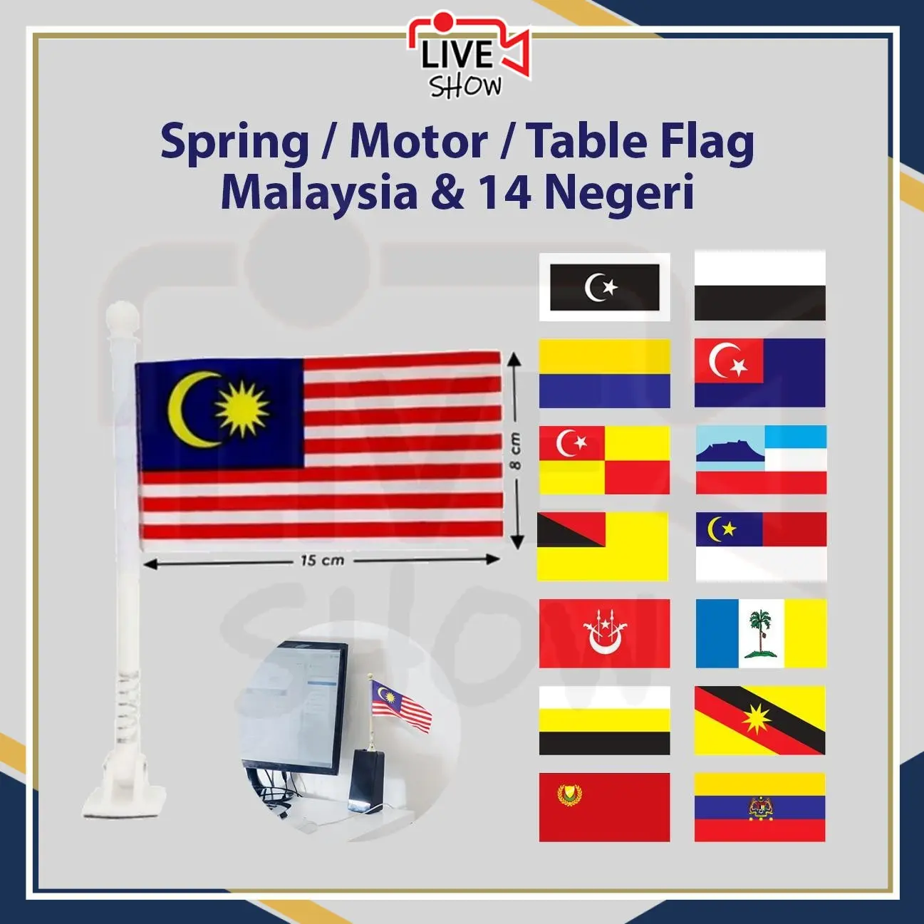 Spring Flag / Motor Flag / Table Flag Bendera Malaysia & Negeri Flag States Jalur Gemilang Terengganu Perlis Selangor Sembilan Kelantan Perak Kedah Pahang Johor Sabah Melaka Pulau Pinang Sarawak Wilayah Persekutuan