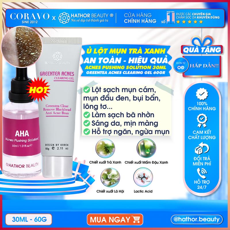  Bộ Ủ Lột Mụn Trà Xanh Ủ mụn AHA ACNES PUSHING SOLUTION 30ml - Lột mụn GREENTEA ACNES CLEARING GEL 60g Hathor Beauty - Coravo Skincare Nam Nữ 