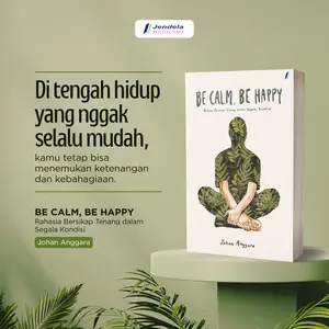 Buku Motivasi Be Calm, Be Happy Rahasia Bersikap Tenang Dalam Segala Kondisi by Johan Anggara Jendela Penerbit