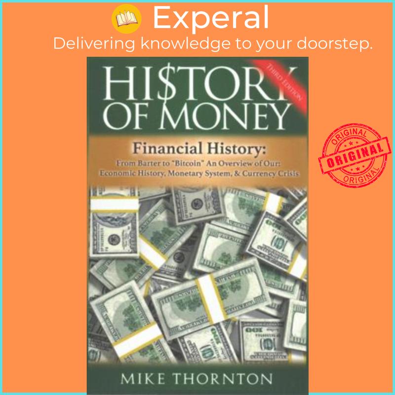 History of Money : Financial History: From Barter to Bitcoin - An Overview of Our Economic History, Monetary System & Currency Crisis by Mike Thornton (paperback) - 9781541075825 0