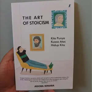 Buku The Art Of Stoicism - Kita Punya Kuasa Atas Hidup Kita By Adora Kinara