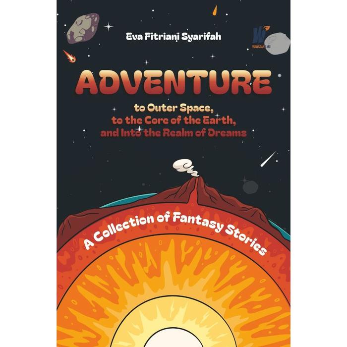Gambar ADVENTURE TO OUTER SPACE, TO THE CORE OF THE EARTH, AND INTO THE REALM OF DREAMS A Collection of Fantasy Stories Penulis: Eva Fitriani Syarifah dari tokowawasanilmubms Kota Yogyakarta Tokopedia