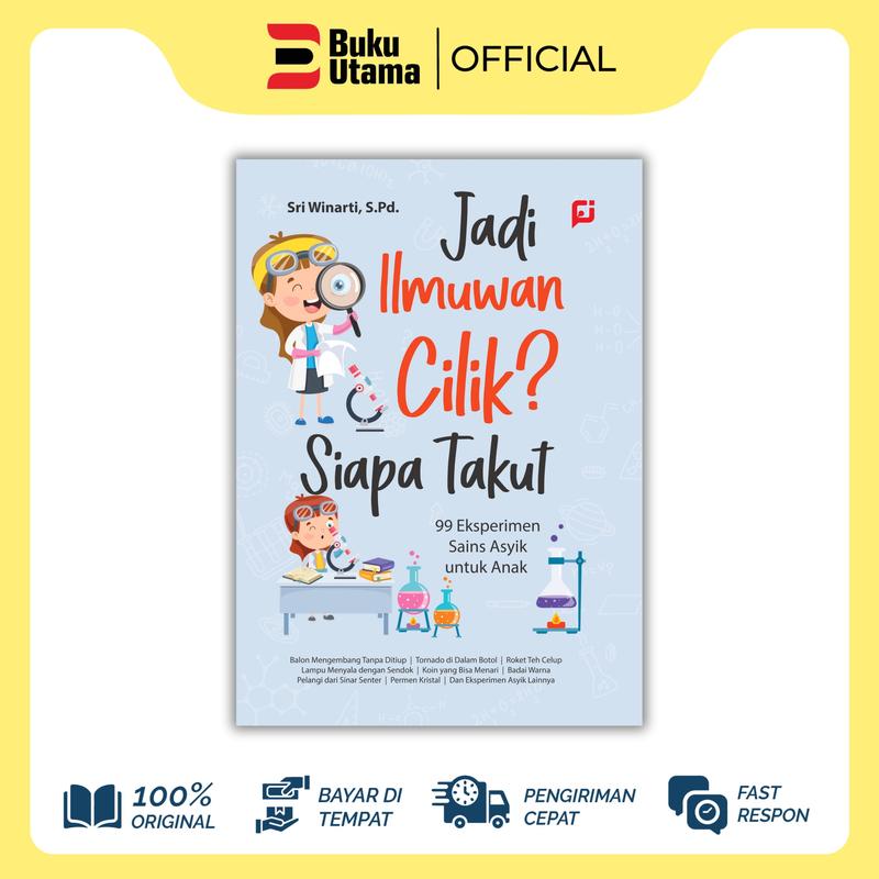 BUKU EDUKASI ANAK: JADI ILMUWAN CILIK? SIAPA TAKUT? (99 Eksperimen Sains Asyik untuk Anak) Soft Cover 0