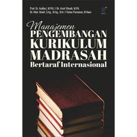 Gambar Manajemen Pengembangan Kurikulum Madrasah Bertaraf Internasional Penulis: Prof. Dr. Asdlori, M.Pd.I., dkk. dari tokowawasanilmubms Kota Yogyakarta 1 Tokopedia
