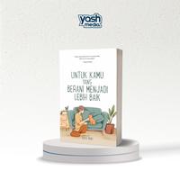 Gambar Untuk Kamu Yang Berani Menjadi Lebih Baik - Aera Rein - Yash Media (Soft Cover) dari Yashmedia Kab. Sleman 2 Tokopedia