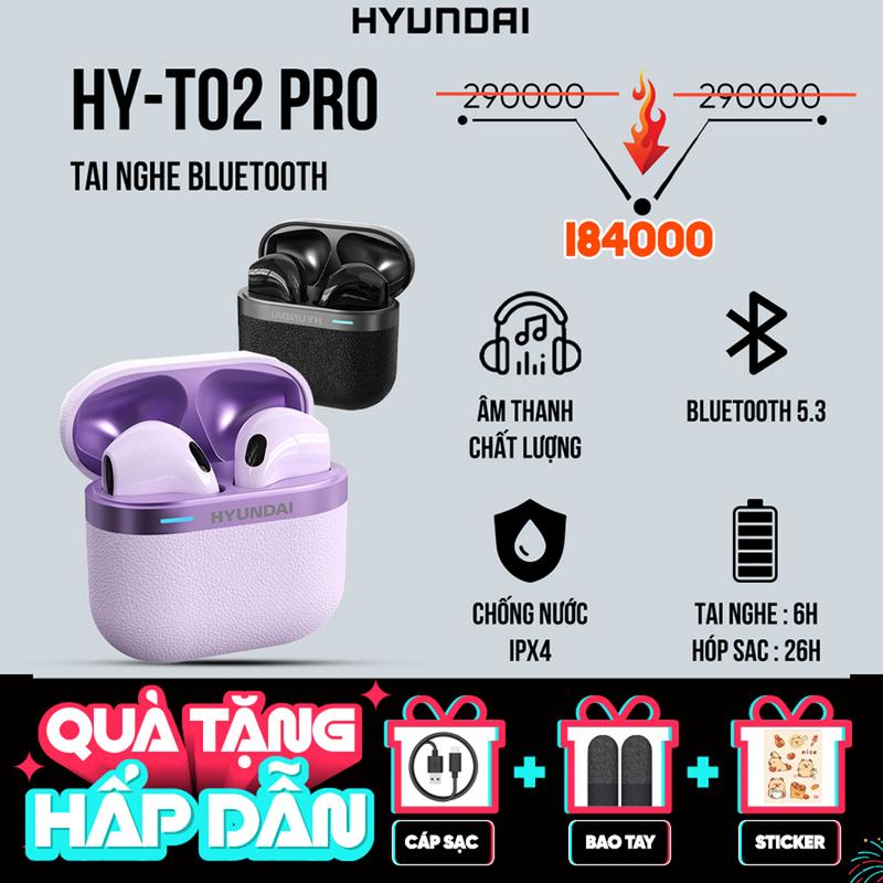HYUNDAI Tai nghe không dây T02 pro bluetooth 5.3 TWS âm thanh hifi pin trâu chống nước IPX5 Giảm tiếng ồn cảm ứng thông minh Bluetooth Headset