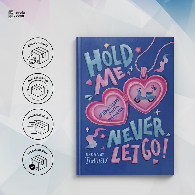 Novel Hold Me Never Let Go by Tahuisiy - Skuad X Akad 0