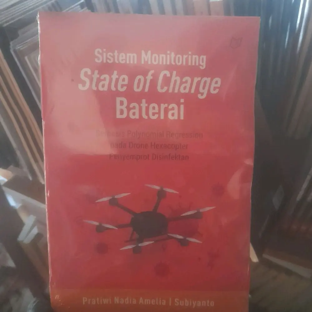 Buku Original Sistem Monitoring State of Charge Baterai Berbasis Polynomial Eegression pada Drone Hexacopter dan Penyemprot Disinfekran